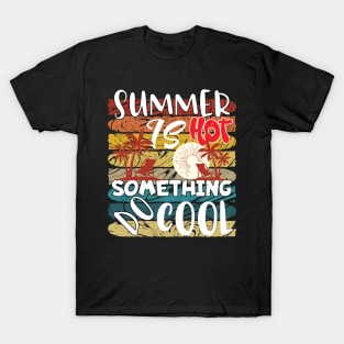 Summer is Hot-Do Something Cool T-Shirt